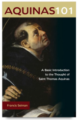 Aquinas 101 A Basic Introduction to the Thought of Saint Thomas Aquinas